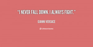 quote-Gianni-Versace-i-never-fall-down-i-always-fight-99519.png