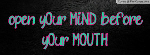 open yOur M.i.N.D before yOur M.O.U.T.H Profile Facebook Covers