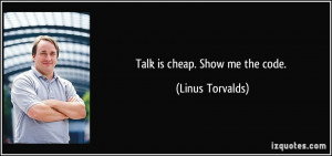 Talk is cheap. Show me the code. - Linus Torvalds