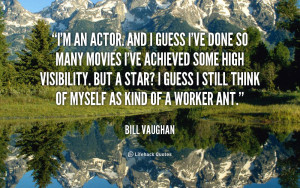 quote-Bill-Vaughan-im-an-actor-and-i-guess-ive-99048.png