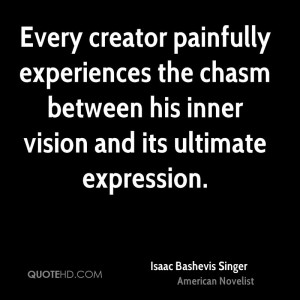Every creator painfully experiences the chasm between his inner vision ...