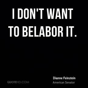 dianne-feinstein-quote-i-dont-want-to-belabor-it.jpg