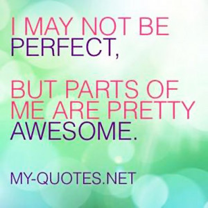 Not Pretty Quotes I may not be perfect