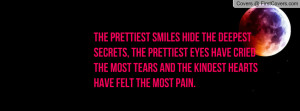 The prettiest smiles hide the deepest secrets, the prettiest eyes have ...