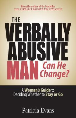 The Verbally Abusive Man: Can He Change?: A Woman's Guide to Deciding ...
