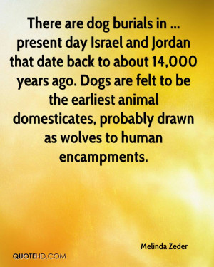 There are dog burials in ... present day Israel and Jordan that date ...