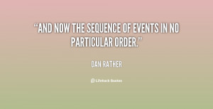 And now the sequence of events in no particular order.”
