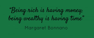 Being Rich Is Having Money Being Wealthy Is Having Time - Time Quote