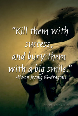 Kill Them with Success