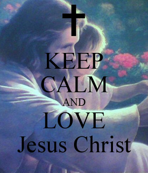 And Love Jesus Christ Keep Calm Carry Image Generator