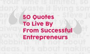 50 Quotes To Live By From Successful Entrepreneurs