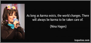 ... changes. There will always be karma to be taken care of. - Nina Hagen