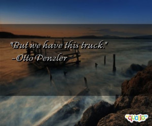 But we have this truck .