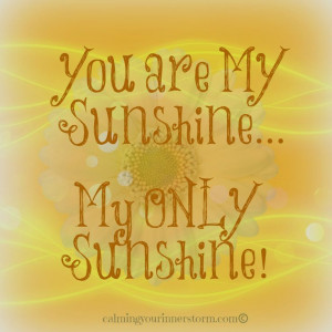 Your Are My Sunshine...