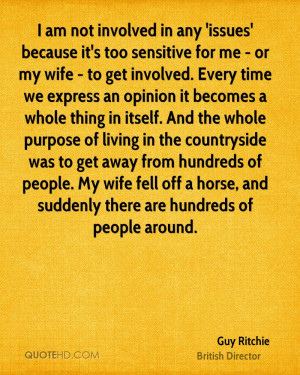 am not involved in any 'issues' because it's too sensitive for me ...