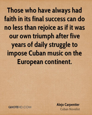 Those who have always had faith in its final success can do no less ...