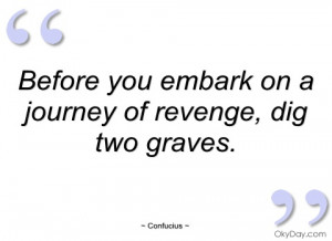 ... You Embark On A Journey Of Revenge Dig Two Graves - Revenge Quote