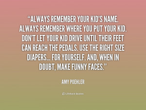 quote-Amy-Poehler-always-remember-your-kids-name-always-remember ...