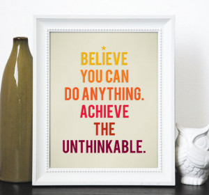 ... achieve, you've got to Always Believe (approx $16) and stay positive
