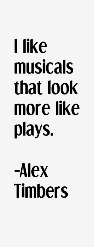 Alex Timbers Quotes amp Sayings
