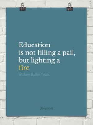 Education is lighting a fire by William Butler Yeats #36982 #quotes