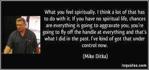you feel spiritually. I think a lot of that has to do with it. If you ...