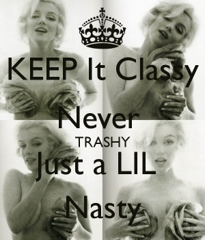 Keep It Classy Never Trashy