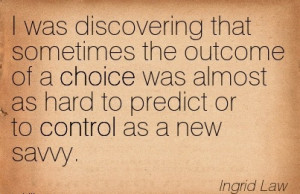 ... outcome of a Choice was almost as Hard to Predict or to Control as a