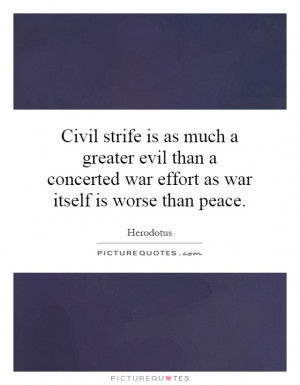 ... strife is as much a greater evil than a concerted war effort as war