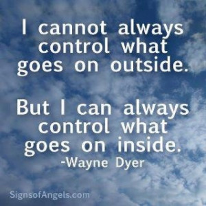 ... . But I can always control what goes on inside