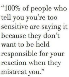 ... line of reasoning. You aren't too sensitive; they're too insensitive