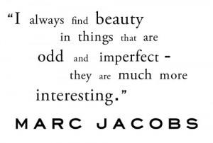 beauty quote inspiration Marc Jacobs odd Marc