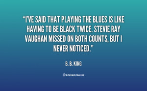 quote-B.-B.-King-ive-said-that-playing-the-blues-is-618.png