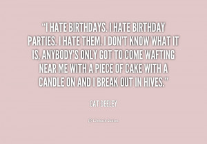 quote-Cat-Deeley-i-hate-birthdays-i-hate-birthday-parties-175571.png