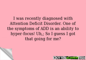was recently diagnosed with Attention Deficit Disorder. One of the ...