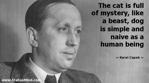 ... and naive as a human being - Karel Capek Quotes - StatusMind.com