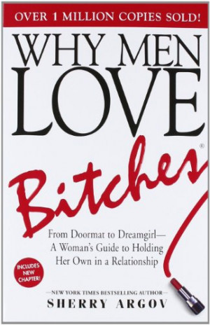 ... Why Men Marry Bitches: a Woman’s Guide to Winning Her Man’s Heart
