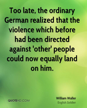 Too late, the ordinary German realized that the violence which before ...