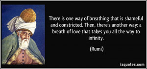 ... way: a breath of love that takes you all the way to infinity. - Rumi