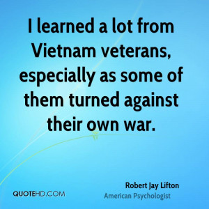 learned a lot from Vietnam veterans, especially as some of them ...