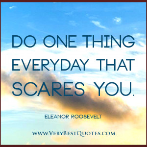 Do one thing everyday that scares you – ELEANOR ROOSEVELT Positive ...