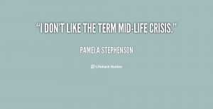 quote-Pamela-Stephenson-i-dont-like-the-term-mid-life-crisis-56641.png
