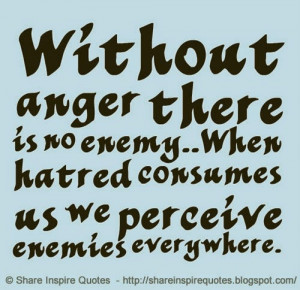 Anger is the enemy of non-violence and pride is a monster that ...