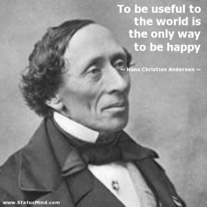 ... only way to be happy - Hans Christian Andersen Quotes - StatusMind.com