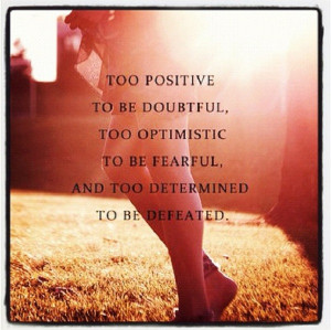Be positive, optimistic, and determined!