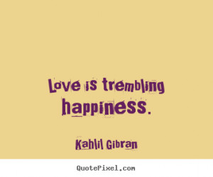 Inspirational Quote Love Trembling Happiness