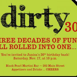 Throw yourself a 'Dirty 30' birthday party. Have t-shirts made and ...