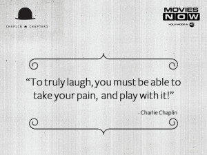 ... laugh, you must be able to take your pain and play with it.