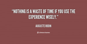 Nothing is a waste of time if you use the experience wisely.