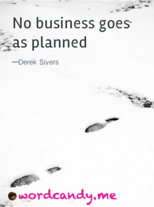 Business quotes. “No business goes as planned.” Derek Sivers ...